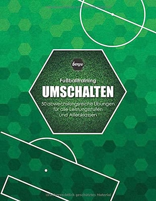 Fussballtraining Umschalten: 50 abwechslungsreiche Übungen für alle Leistungsstufen und Altersklassen