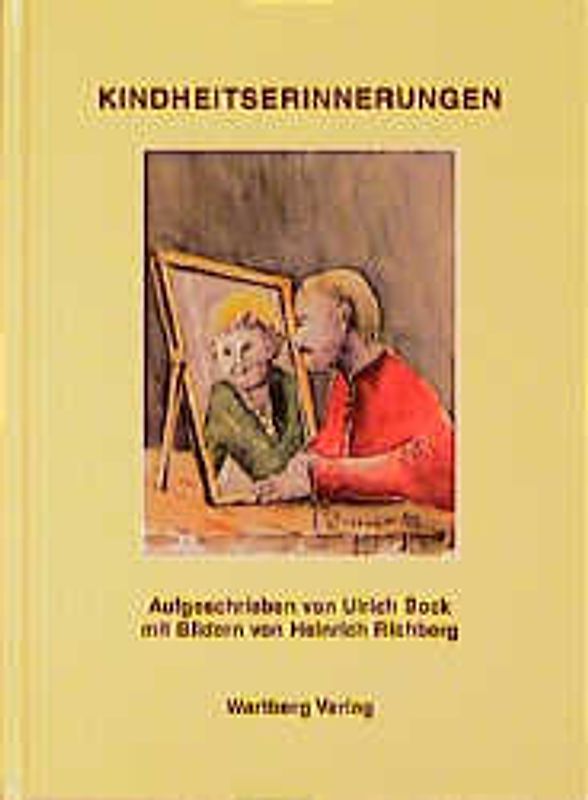 Kindheitserinnerungen. Kindheitserinnerungen aufgeschrieben von Pfarrer Ulrich Bock mit Bildern von Heinrich Richberg