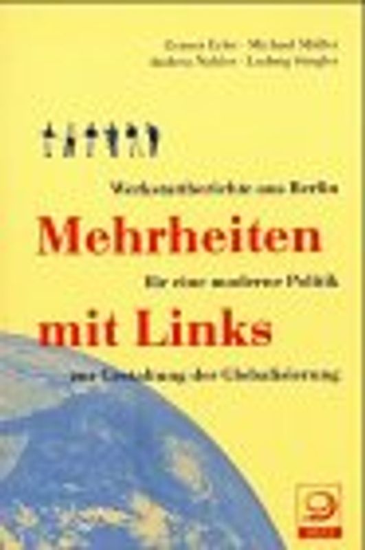 Mehrheiten mit Links. Werkstattberichte aus Berlin für eine moderne Politik zur Gestaltung der Globalisierung