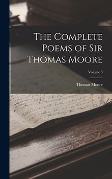 The Complete Poems of Sir Thomas Moore; Volume 3