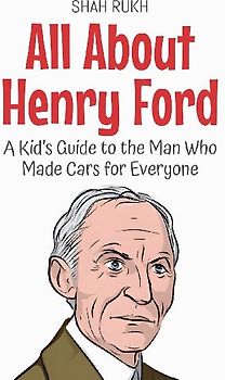 All About Henry Ford