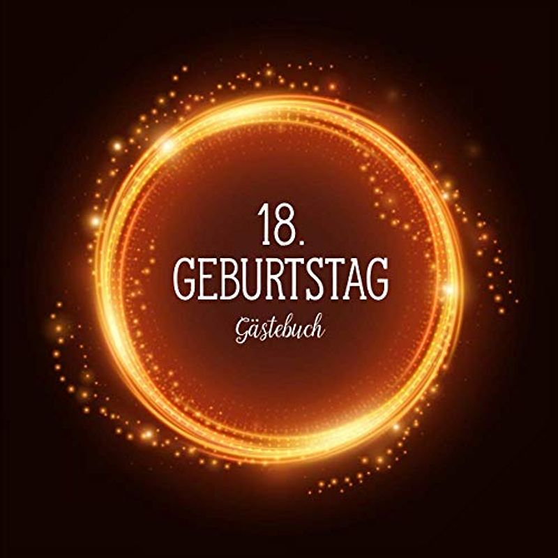 GÄSTEBUCH 18 GEBURTSTAG: Geburtstagsparty Gästebuch | Gästebuch zum 18. Geburtstag | Deko zur Feier vom 18.Geburtstag für Mann oder Frau | 18 Jahre | Geschenk & Geburtstagsdeko