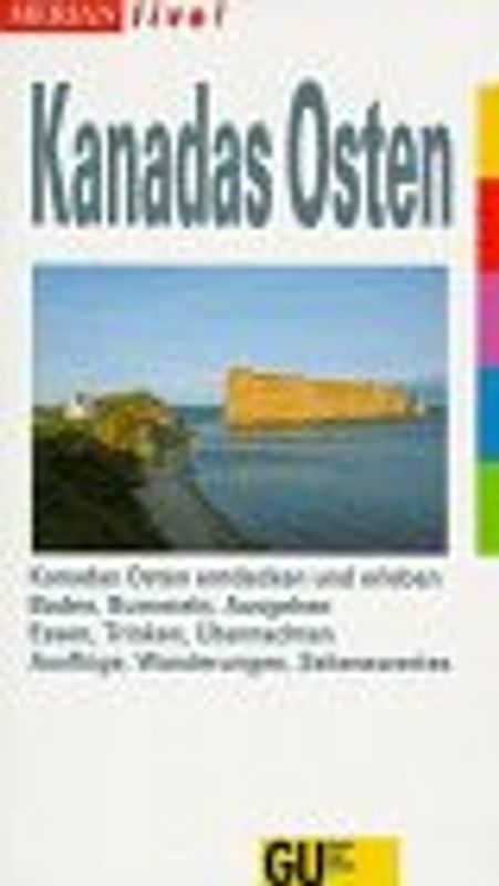 Kanadas Osten. Kanadas Osten entdecken und erleben. Baden, Bummeln, Ausgehen. Essen, Trinken, Übernachten. Ausflüge, Wanderungen, Sehenswertes