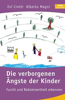 Die verborgenen Ängste der Kinder. Wie Eltern Furcht und Bekümmertheit erkennen können