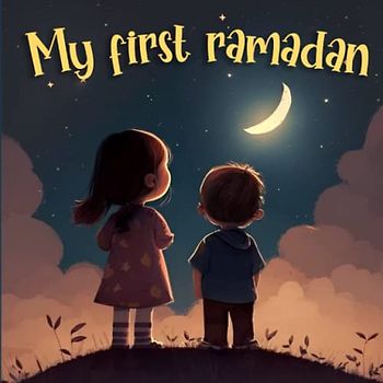 My First Ramadan: Learning About Fasting, Prayer and Charity (Holiday Books for Kids)