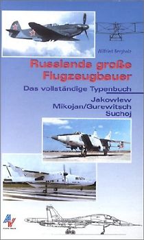 Russlands grosse Flugzeugbauer. Jakowlew, Mikojan/Gurewitsch, Suchoj. Das vollständige Typenbuch