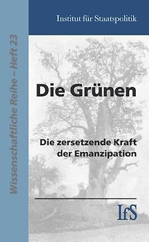 Die Grünen. Die zersetzende Kraft der Emanzipation