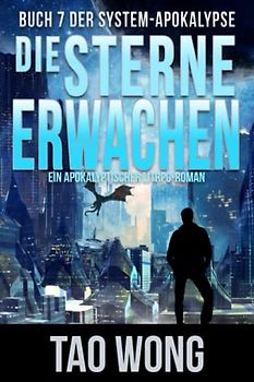 Die Sterne erwachen: Ein Apokalyptischer LitRPG-Roman (Die System-Apokalypse, Band 7)