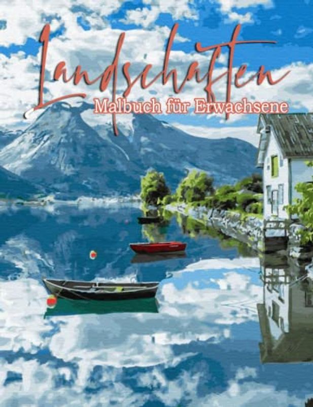 Landschaften - Malbuch Für Erwachsene: 30 Wunderschön Landschaftsbilder Illustrationen von Bergen, Natur, Wald, Meer Mit Tropischen Stränden, Schöne ... Berge, Ländliche Landschaften und vieles mehr
