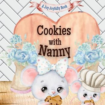 Cookies with Nanny: A charming rhyming book about baking with your grandchild! Cookie recipe included!