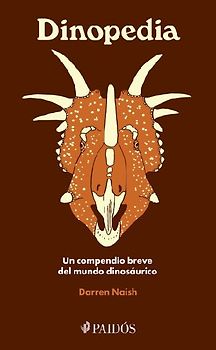 Dinopedia: Un Compendio Breve del Mundo Dinosaurístico / Dinopedia: A Brief Compendium of Dinosaur Lore