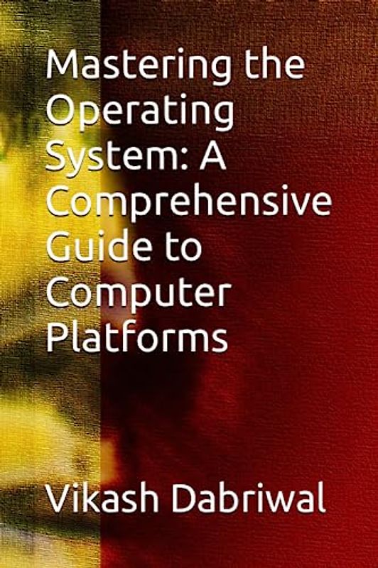 Mastering the Operating System: A Comprehensive Guide to Computer Platforms