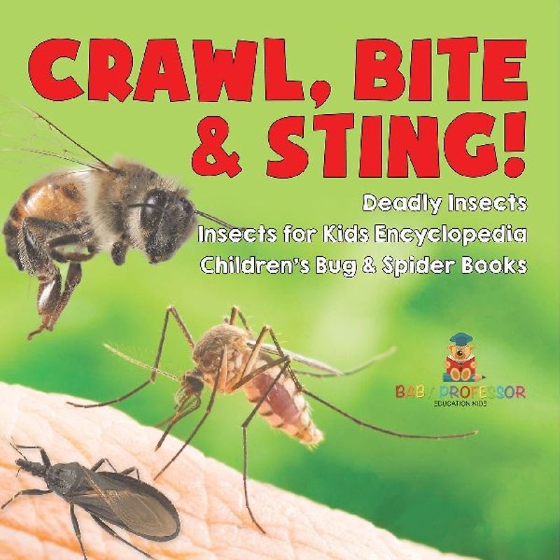 Crawl, Bite & Sting! Deadly Insects | Insects for Kids Encyclopedia | Children's Bug & Spider Books