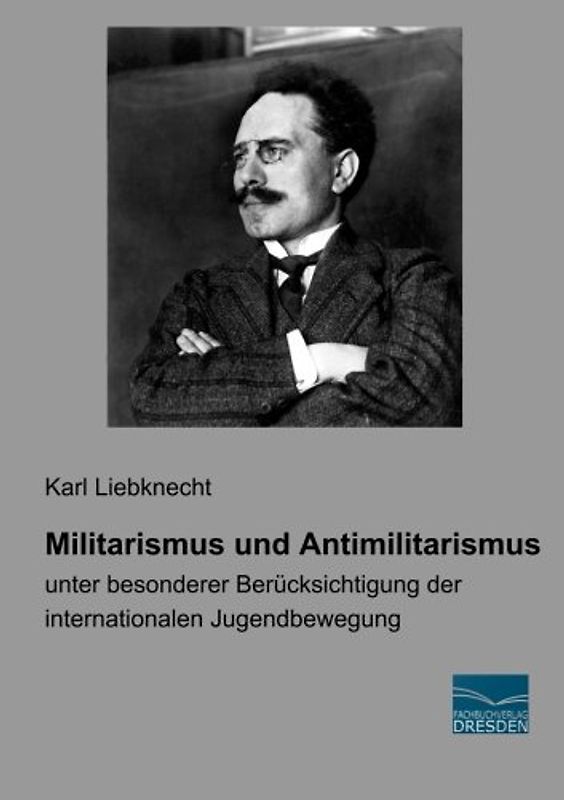 Militarismus und Antimilitarismus: unter besonderer Beruecksichtigung der internationalen Jugendbewegung: unter besonderer Berücksichtigung der internationalen Jugendbewegung