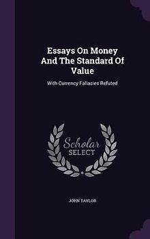 Essays On Money And The Standard Of Value