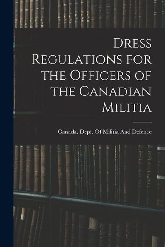 Dress Regulations for the Officers of the Canadian Militia