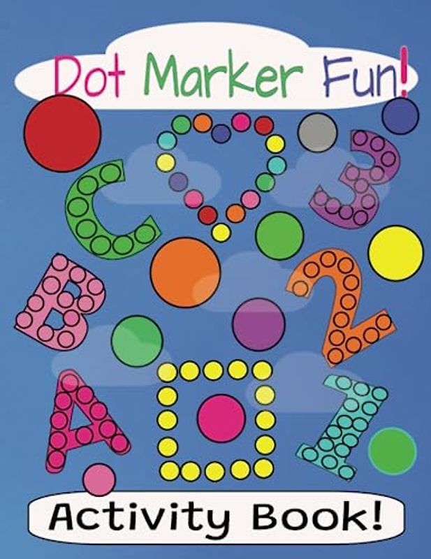 Dot Marker Fun!: Dab a Dot Coloring and Activity book with Letters, Numbers & Shapes for ages 2 - 6...gift for pre-school, toddler!