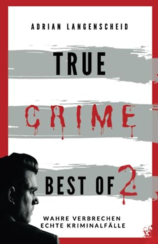 True Crime Best of 2: Wahre Verbrechen Echte Kriminalfälle