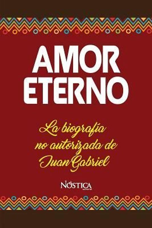 Amor Eterno: La biografía no autorizada de Juan Gabriel