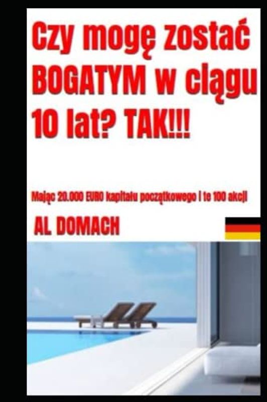 Czy mogę zostać BOGATYM w ciągu 10 lat? TAK!!!: Mając 20.000 EURO kapitału początkowego i te 100 akcji (Can I become rich?)