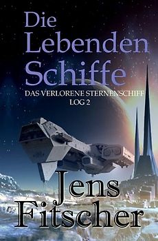 Die Lebenden Schiffe (Das Verlorene Sternenschiff Log 2)