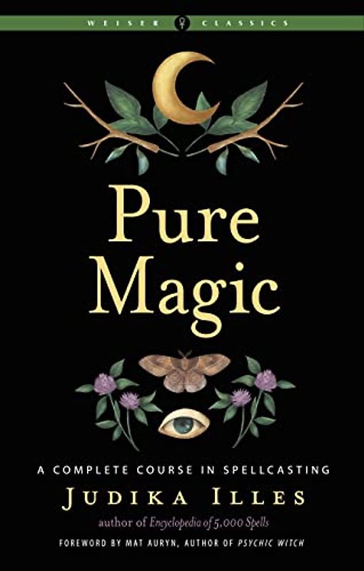 Pure Magic: A Complete Course in Spellcasting (Weiser Classics)