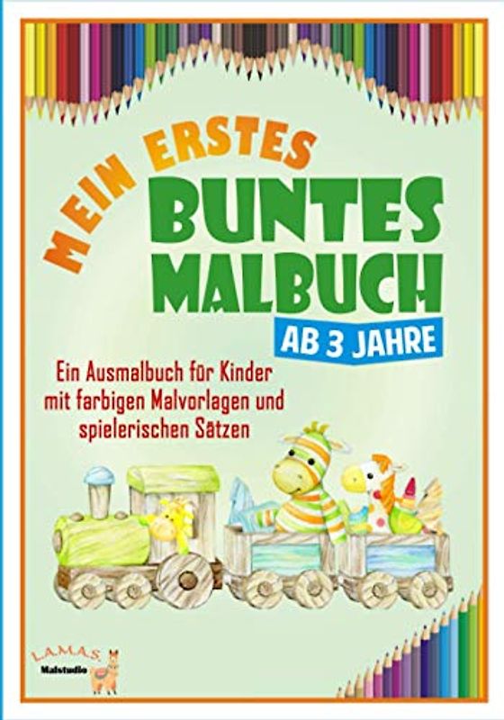 Mein erstes buntes Malbuch ab 3 Jahre: Ein Ausmalbuch für Kinder mit farbigen Malvorlagen und spielerischen Sätzen. Freundliche Motive zur idealen ... von Fähigkeiten. 3 / 4 / 5 / 6 / 7 Jahre