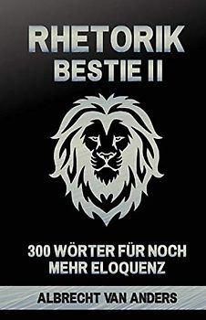 Rhetorik-Bestie 2.0: 300 Wörter für noch mehr Eloquenz