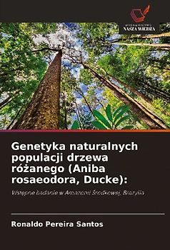 Genetyka naturalnych populacji drzewa ró¿anego (Aniba rosaeodora, Ducke):