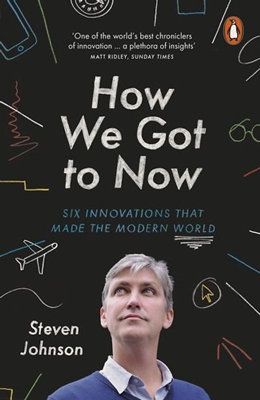 How We Got to Now: Six Innovations that Made the Modern World - Johnson, Steven