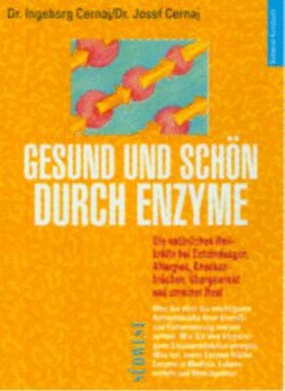 Gesund und Schön durch Enzyme. Die natürlichen Heilkräfte bei Entzündungen, Allergien, Knochenbrüchen, Übergewicht und unreiner Haut