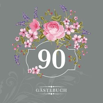 90 Gästebuch: Zur Feier des 90. Geburtstags | Als liebevolle Geschenkidee von Freunden und Verwandten | Dem Geburtstagskind die liebsten Glückwünsche | Für 60 Einträge | Blumendekor auf Grau