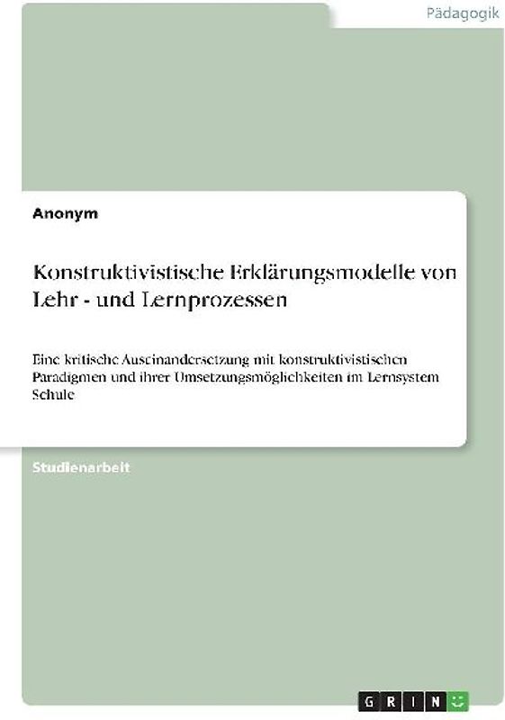 Konstruktivistische Erklärungsmodelle von  Lehr - und Lernprozessen