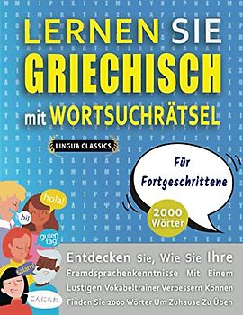 LERNEN SIE GRIECHISCH MIT WORTSUCHRÄTSEL FÜR FORTGESCHRITTENE - Entdecken Sie, Wie Sie Ihre Fremdsprachenkenntnisse Mit Einem Lustigen Vokabeltrainer ... - Finden Sie 2000 Wörter Um Zuhause Zu Üben