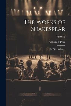 The Works of Shakespear: In Eight Volumes; Volume 3