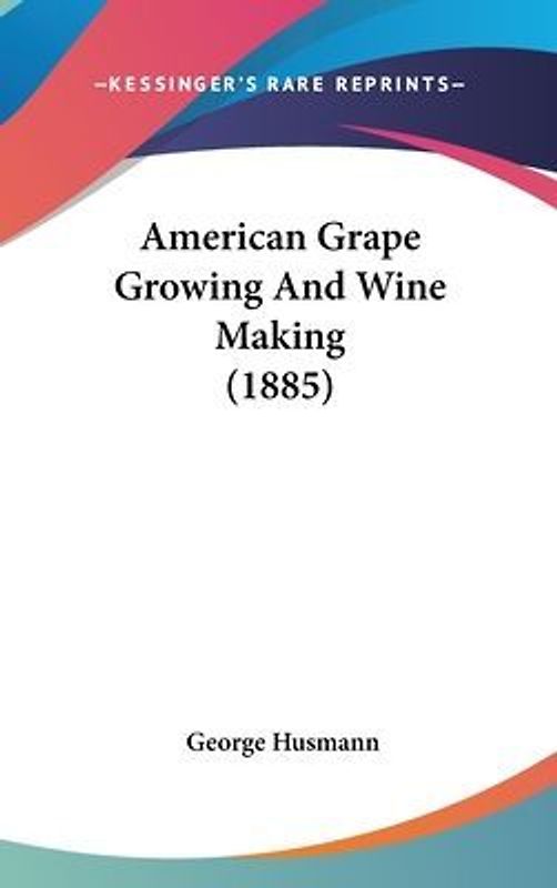 American Grape Growing And Wine Making (1885)