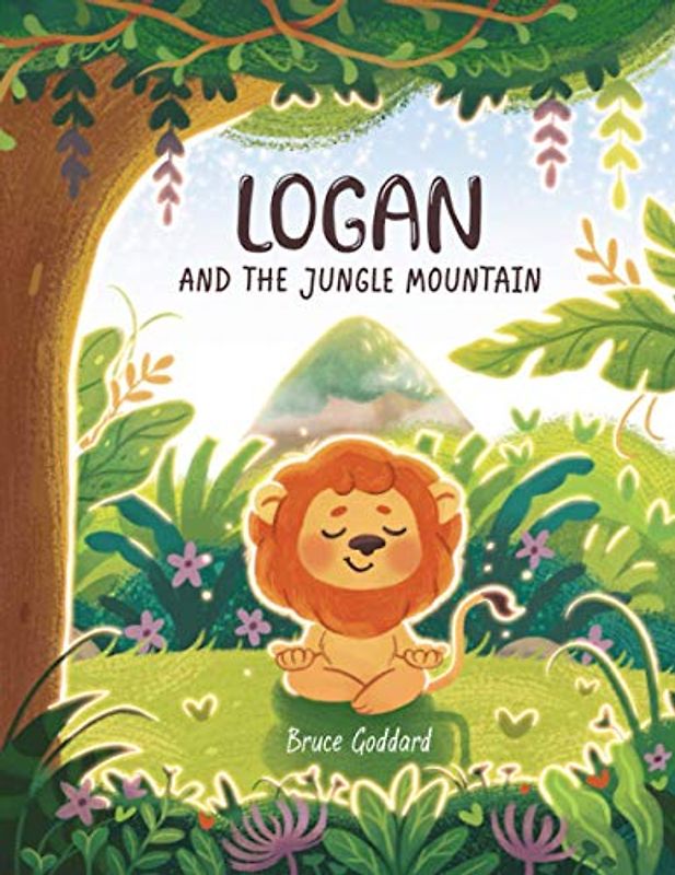 Logan and the Jungle Mountain: Inspiring little readers to create and achieve goals and dreams.