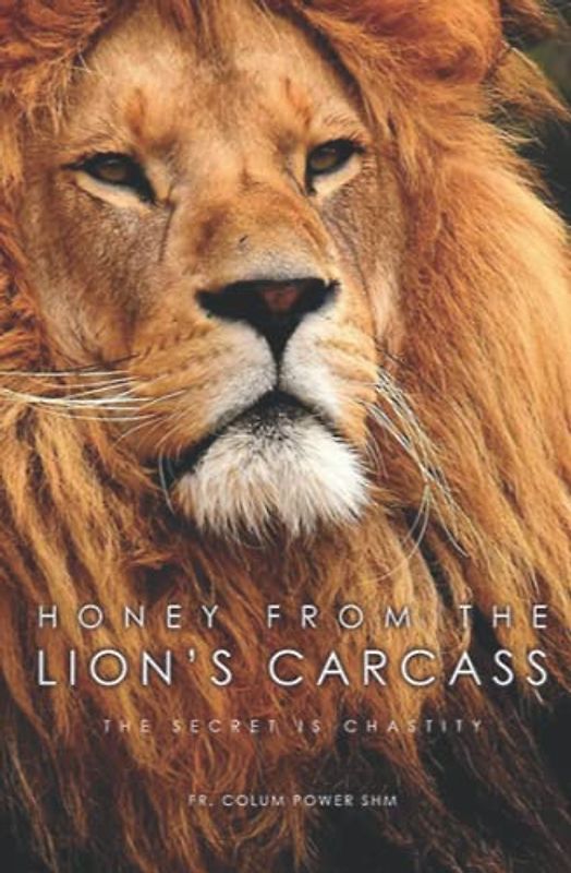 Honey from the Lion’s Carcass: The Secret is Chastity