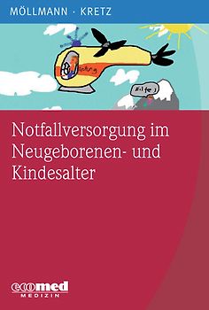 Notfallversorgung im Neugeborenen- und Kindesalter. Reanimation, Respiratorische Notfälle, Dehydration, Intoxikationen, Thermische Verletzungen, Neurologische Notfälle, Normwerttabellen, Medikamentendosierungen