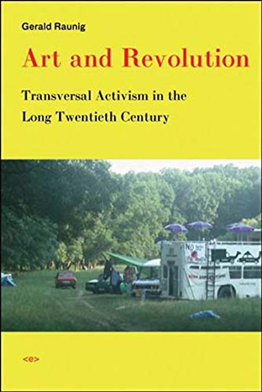 Art and Revolution: Transversal Activism in the Long Twentieth Century (Semiotext(e) / Active Agents)