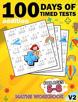 100 days of timed tests Addition for kids math workbook v2: +2000 Timed Maths Test addition Drills| Kindergarten, Grade 1, 2 and 3 | Year ... and ... Educational Activity Book Paperback