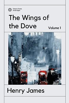 The Wings of the Dove: Volume 1