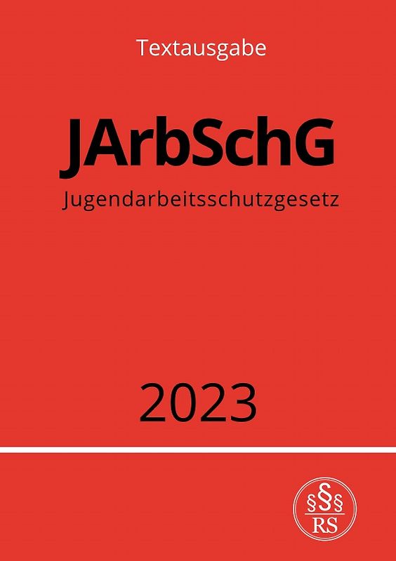 Jugendarbeitsschutzgesetz - JArbSchG 2023
