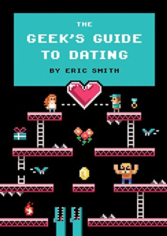 The Geek's Guide to Dating - Smith, Eric