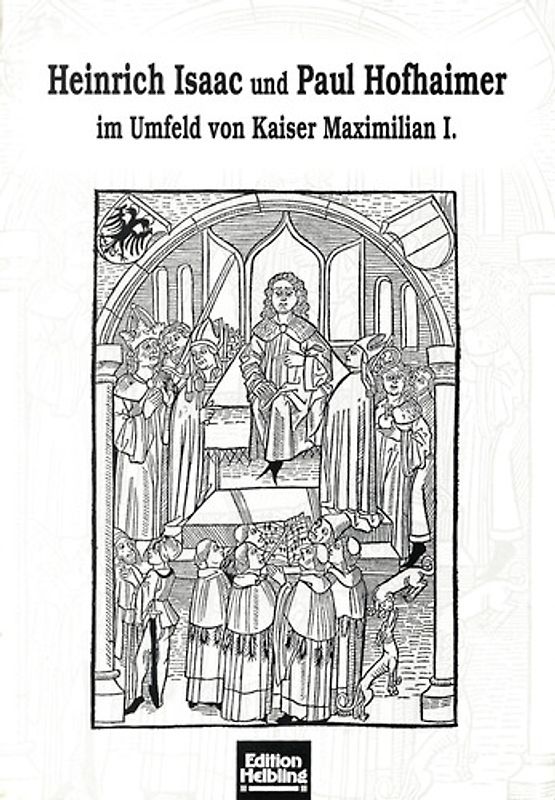 Heinrich Isaac und Paul Hofhaimer im Umfeld von Kaiser Maximilian I.