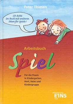 Arbeitsbuch Spiel: Für die Praxis in Kindergarten, Hort, Heim und Kindergruppen - Peter Thiesen [Gebundene Ausgabe, inkl. CD-Rom, 5. Auflage 2004]