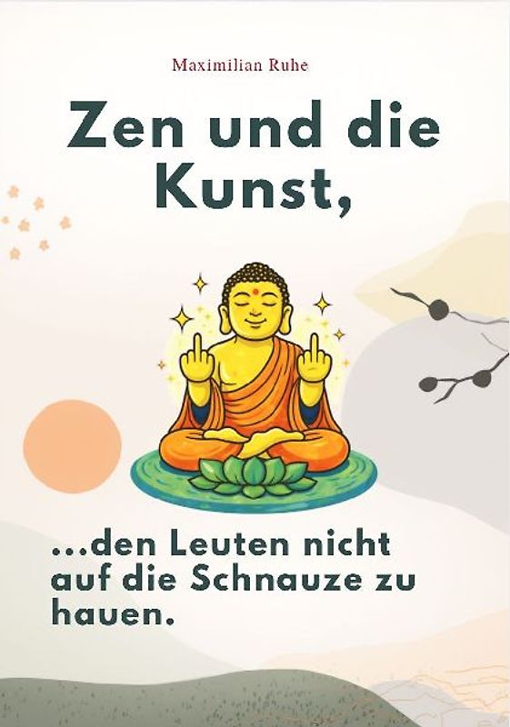 ZEN UND DIE KUNST, DEN LEUTEN NICHT AUF DIE SCHNAUZE ZU HAUEN