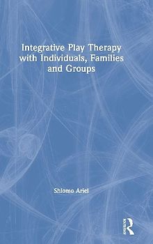 Integrative Play Therapy with Individuals, Families and Groups