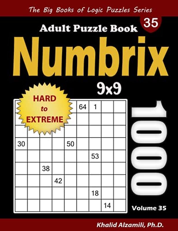 Numbrix Adult Puzzle Book: 1000 Hard to Extreme (9x9) Numbricks Puzzles (The Big Books of Logic Puzzles Series)