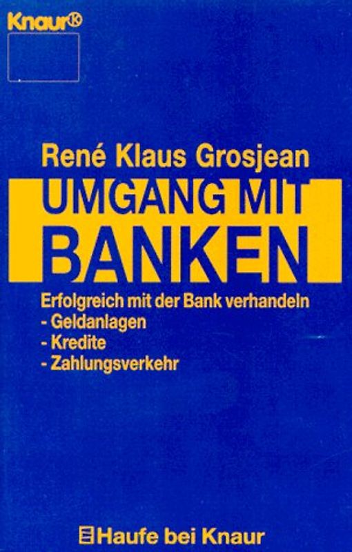Umgang mit Banken. Wie Sie Kredit- und Anlageempfehlungen bewerten. Was Sie von Ihrer Bank erwarten können. Wie Sie mit Ihrer Bank erfolgreich verhandeln